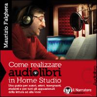 Libraccio Come realizzare audiolibri in Home Studio (audiolibro)