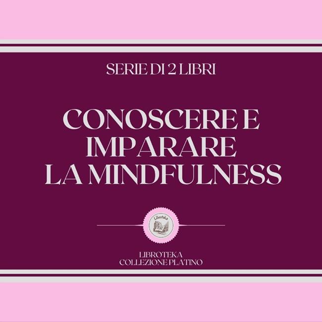 Libraccio CONOSCERE E IMPARARE LA MINDFULNESS (SERIE DI 2 LIBRI) (audiolibro)