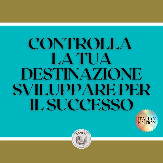 Libraccio CONTROLLA LA TUA DESTINAZIONE SVILUPPARE PER IL SUCCESSO (audiolibro)