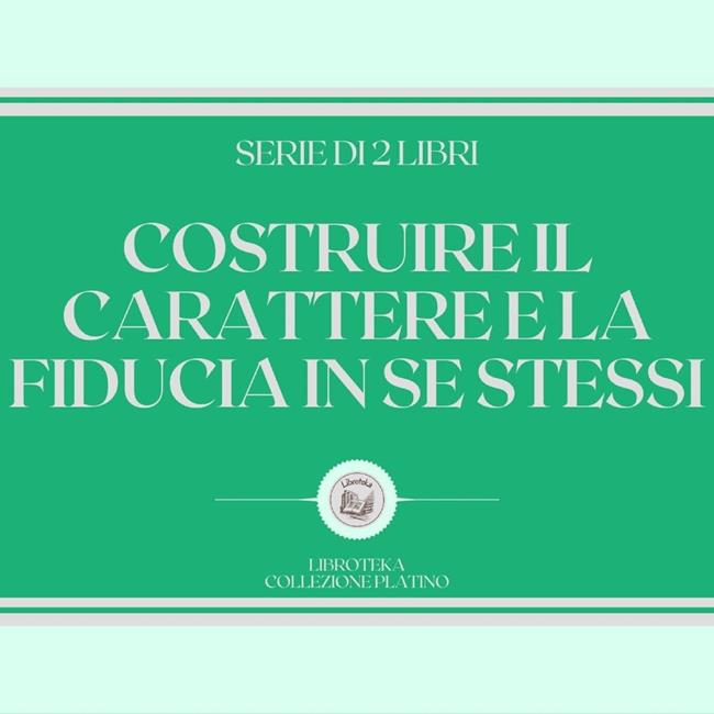 Libraccio COSTRUIRE IL CARATTERE E LA FIDUCIA IN SE STESSI (SERIE DI 2 LIBRI) (audiolibro)