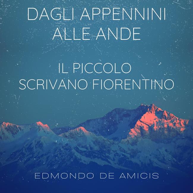 Libraccio Dagli Appennini alle Ande - Il piccolo scrivano fiorentino (audiolibro)