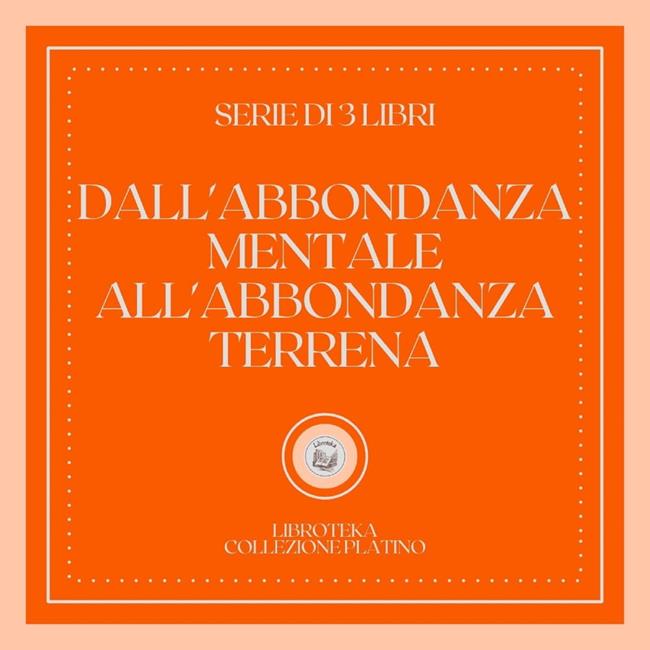 Libraccio DALL'ABBONDANZA MENTALE ALL'ABBONDANZA TERRENA (SERIE DI 3 LIBRI) (audiolibro)