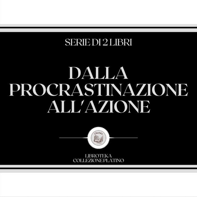 Libraccio DALLA PROCRASTINAZIONE ALL'AZIONE (SERIE DI 2 LIBRI) (audiolibro)