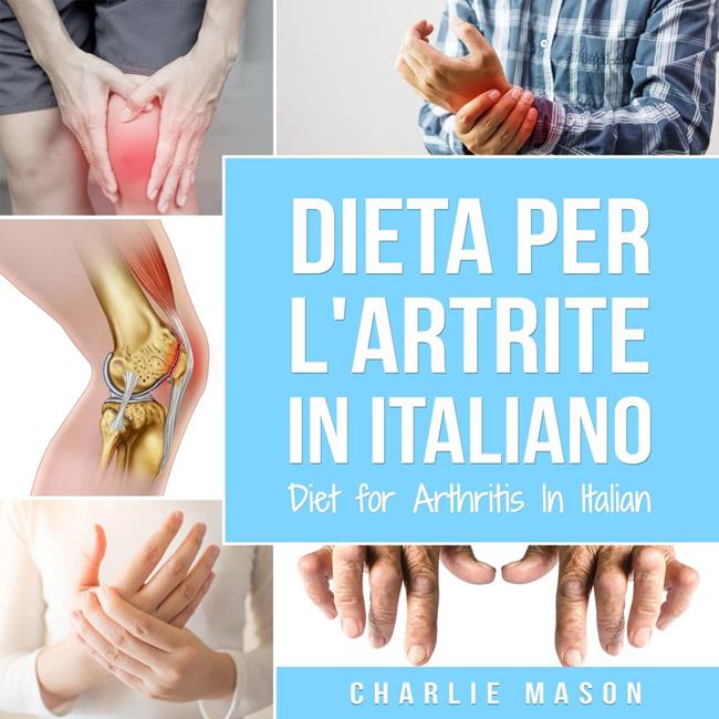 Libraccio Dieta per l'Artrite In italiano/ Diet for Arthritis In Italian: Dieta Antinfiammatoria per Alleviare il Dolore da Artrite (audiolibro)
