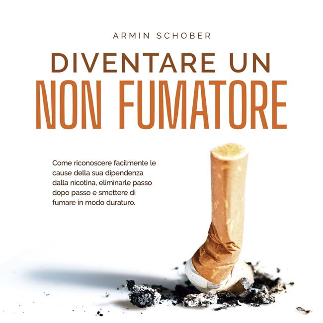 Libraccio Diventare un non fumatore: Come riconoscere facilmente le cause della sua dipendenza dalla nicotina eliminarle passo dopo passo e smettere di fumare in modo duraturo. (audiolibro)