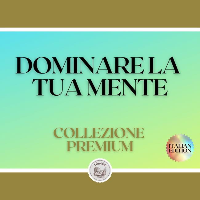 Libraccio DOMINARE LA TUA MENTE: COLLEZIONE PREMIUM (3 LIBRI) (audiolibro)