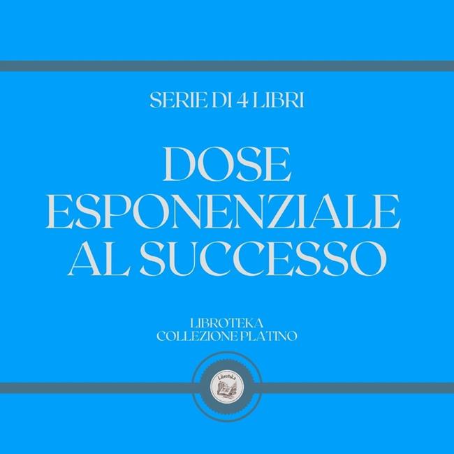 Libraccio DOSE ESPONENZIALE AL SUCCESSO (SERIE DI 4 LIBRI) (audiolibro)