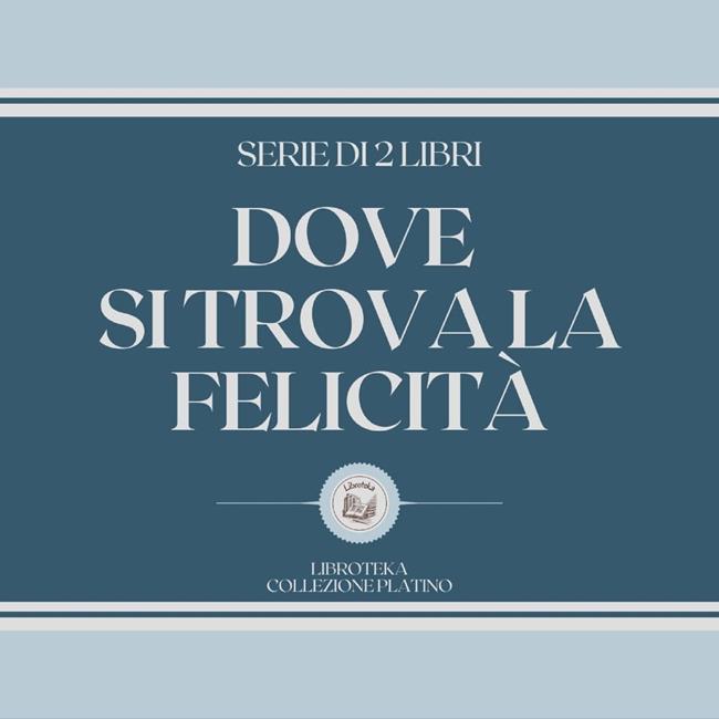 Libraccio DOVE SI TROVA LA FELICITÀ (SERIE DI 2 LIBRI) (audiolibro)