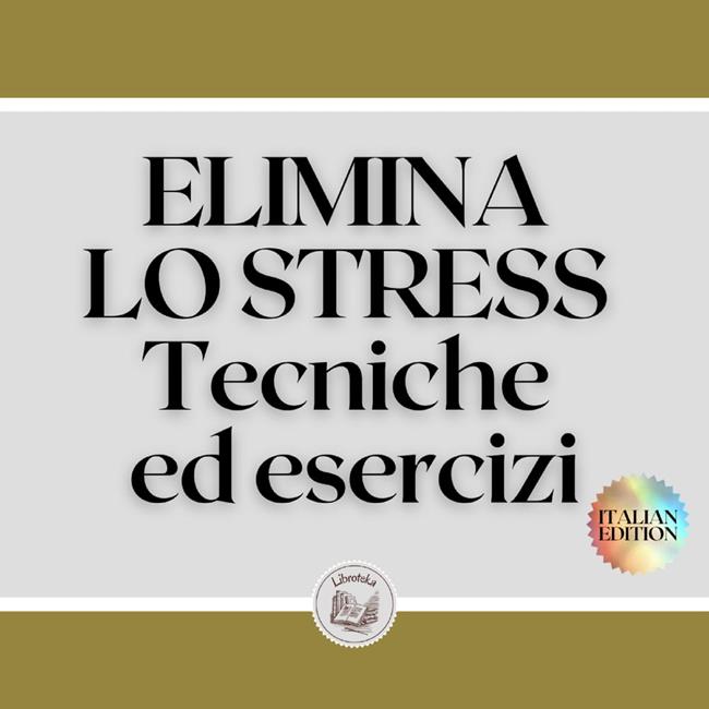 Libraccio ELIMINA LO STRESS: Tecniche ed esercizi (audiolibro)
