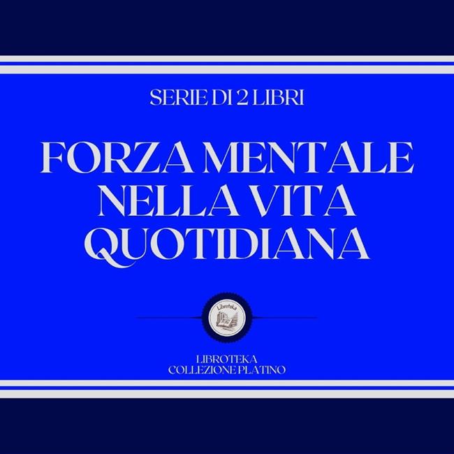 Libraccio FORZA MENTALE NELLA VITA QUOTIDIANA (SERIE DI 2 LIBRI) (audiolibro)