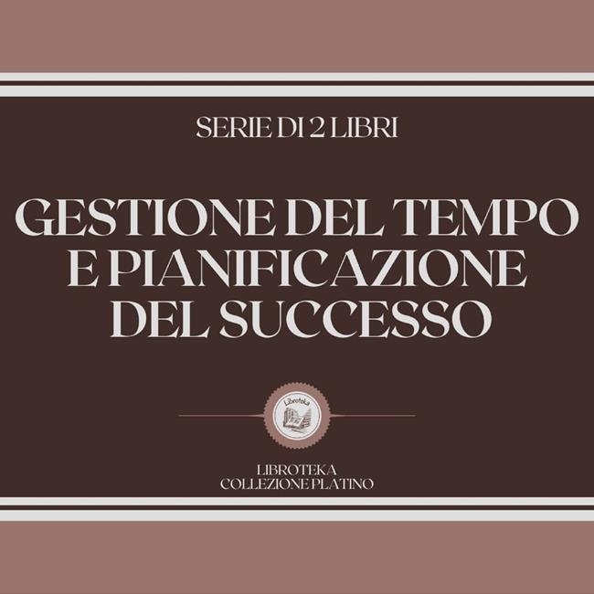 Libraccio GESTIONE DEL TEMPO E PIANIFICAZIONE DEL SUCCESSO (SERIE DI 2 LIBRI) (audiolibro)