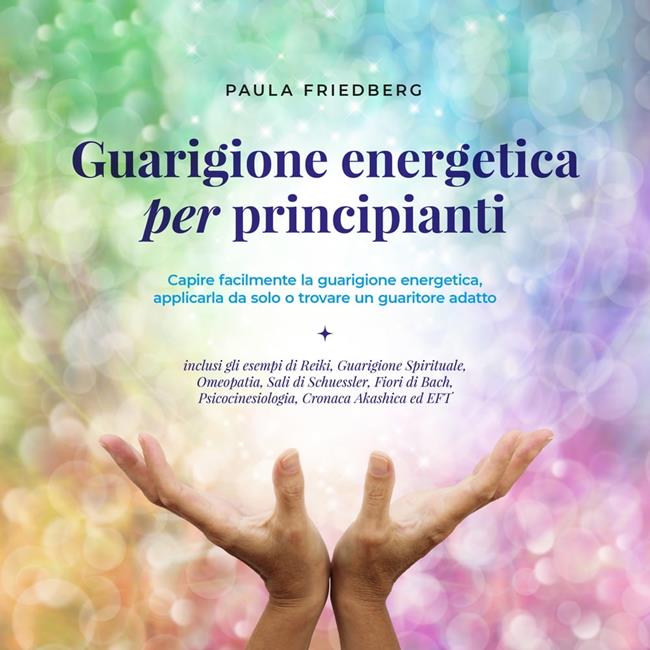 Libraccio Guarigione energetica per principianti: Capire facilmente la guarigione energetica applicarla da solo o trovare un guaritore adatto (audiolibro)