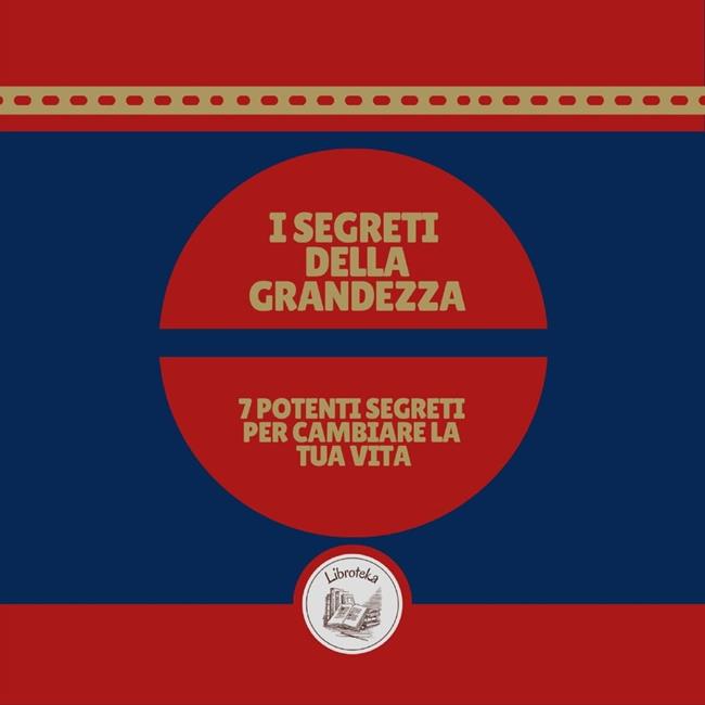 Libraccio I segreti della grandezza: 7 potenti segreti per cambiare la tua vita (audiolibro)