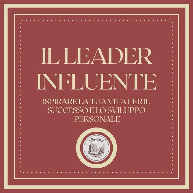 Libraccio Il Leader Influente: Ispirare la tua vita per il successo e lo sviluppo personale (audiolibro)