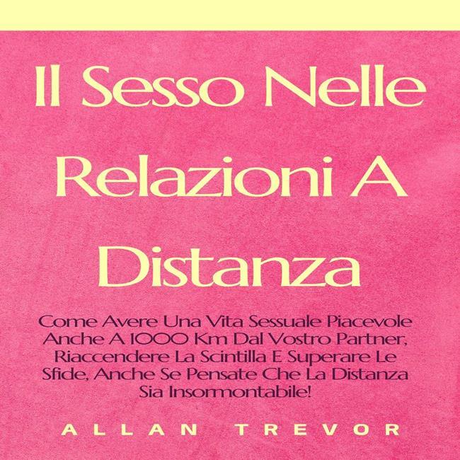 Libraccio Il Sesso Nelle Relazioni A Distanza (audiolibro)