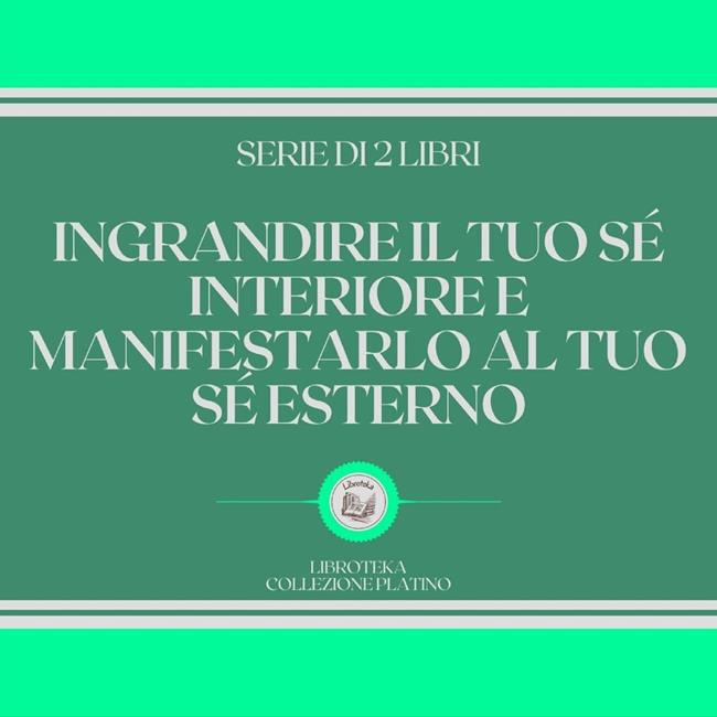 Libraccio INGRANDIRE IL TUO SÉ INTERIORE E MANIFESTARLO AL TUO SÉ ESTERNO (SERIE DI 2 LIBRI) (audiolibro)