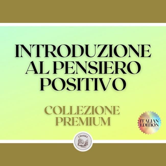 Libraccio INTRODUZIONE AL PENSIERO POSITIVO: COLLEZIONE PREMIUM (3 LIBRI) (audiolibro)