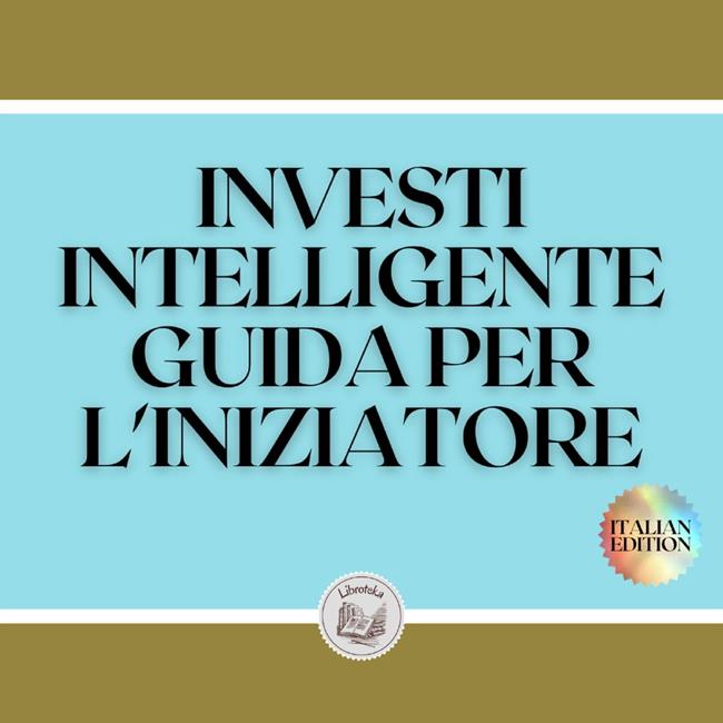 Libraccio INVESTI INTELLIGENTE GUIDA PER L'INIZIATORE (audiolibro)