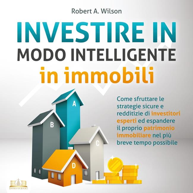 Libraccio INVESTIRE IN MODO INTELLIGENTE in immobili: Come sfruttare le strategie sicure e redditizie di investitori esperti ed aumentare drasticamente il tuo patrimonio immobiliare nel più breve tempo possibile (audiolibro)