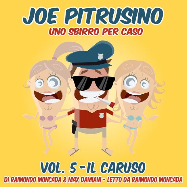 Libraccio Joe Pitrusino – Uno Sbirro per caso Vol. 5 - Il Caruso (audiolibro)