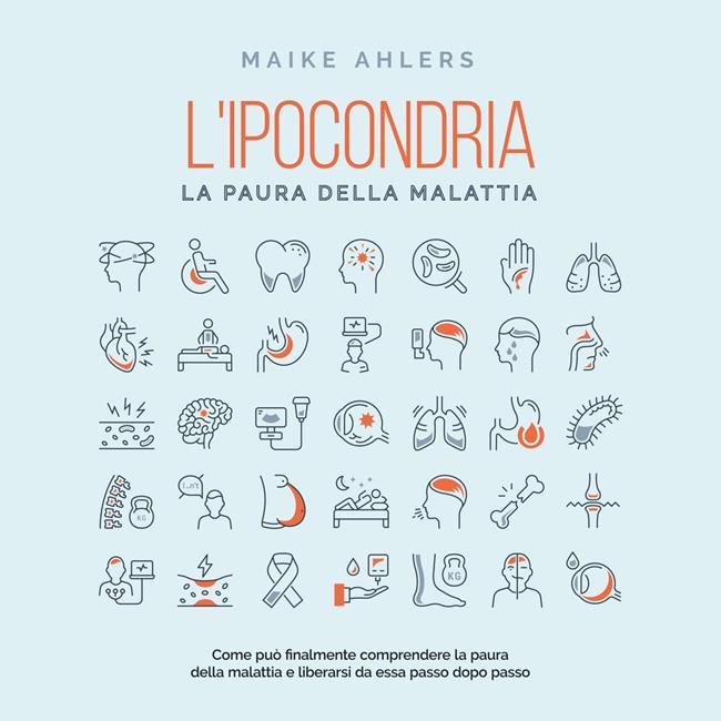 Libraccio L'ipocondria la paura della malattia: Come può finalmente comprendere la paura della malattia e liberarsi da essa passo dopo passo (audiolibro)