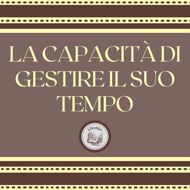 Libraccio La capacità di gestire il suo tempo (audiolibro)
