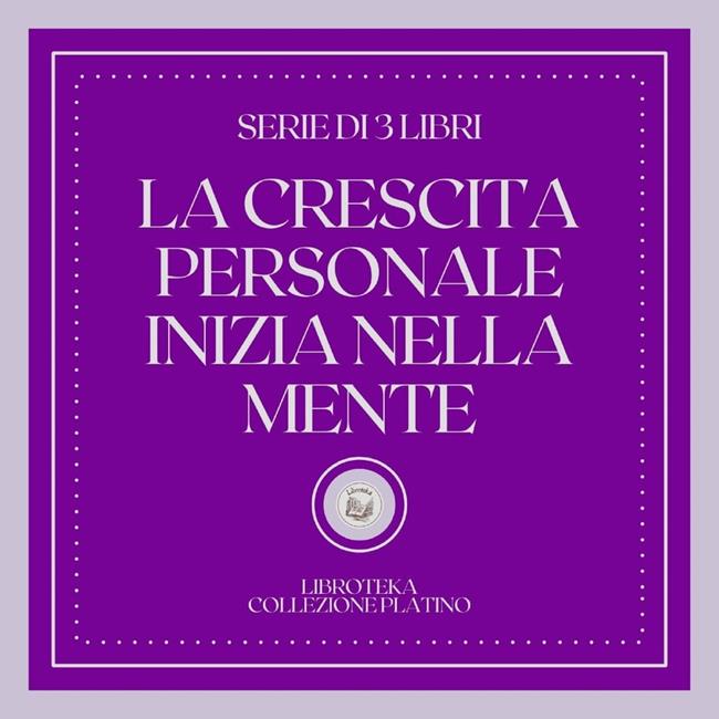 Libraccio LA CRESCITA PERSONALE INIZIA NELLA MENTE (SERIE DI 3 LIBRI) (audiolibro)