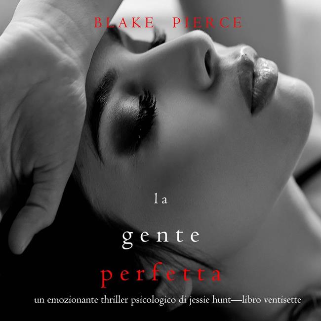 Libraccio La Gente Perfetta (Un emozionante thriller psicologico di Jessie Hunt—Libro Ventisette) (audiolibro)