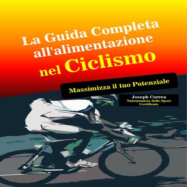 Libraccio La Guida Completa all'alimentazione nel Ciclismo: Massimizza il tuo Potenziale (audiolibro)