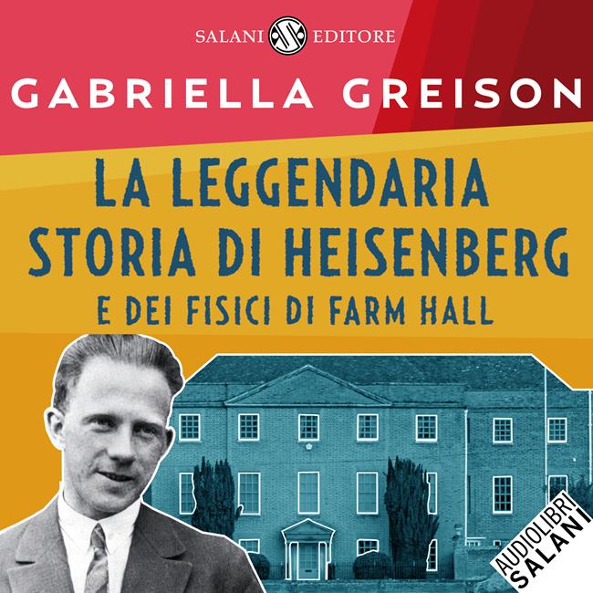 Libraccio La leggendaria storia di Heisenberg e dei fisici di Farm Hall (audiolibro)