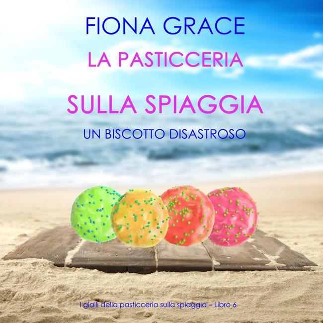 Libraccio La pasticceria sulla spiaggia: Un biscotto disastroso (I gialli della pasticceria sulla spiaggia – Libro 6) (audiolibro)