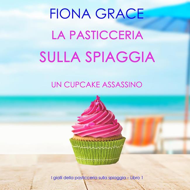 Libraccio La pasticceria sulla spiaggia: Un cupcake assassino (I gialli della pasticceria sulla spiaggia – Libro 1) (audiolibro)