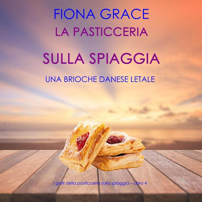 Libraccio La pasticceria sulla spiaggia: Una brioche danese letale (I gialli della pasticceria sulla spiaggia – Libro 4) (audiolibro)