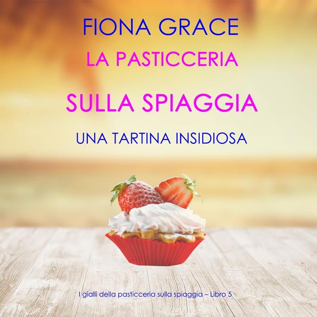 Libraccio La pasticceria sulla spiaggia: Una tartina insidiosa (I gialli della pasticceria sulla spiaggia – Libro 5) (audiolibro)