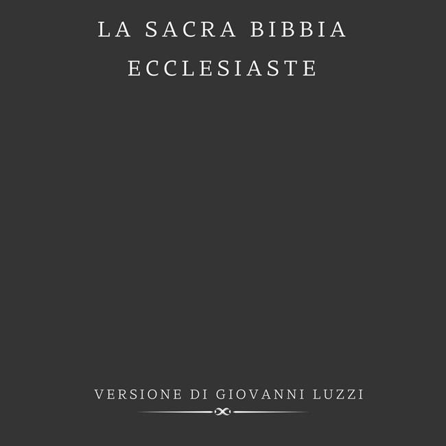 Libraccio La Sacra Bibbia - Ecclesiaste - Versione di Giovanni Luzzi (audiolibro)
