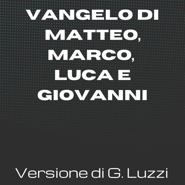 Libraccio La Sacra Bibbia - Vangelo di Matteo Marco Luca e Giovanni - Versione di Giovanni Luzzi (audiolibro)