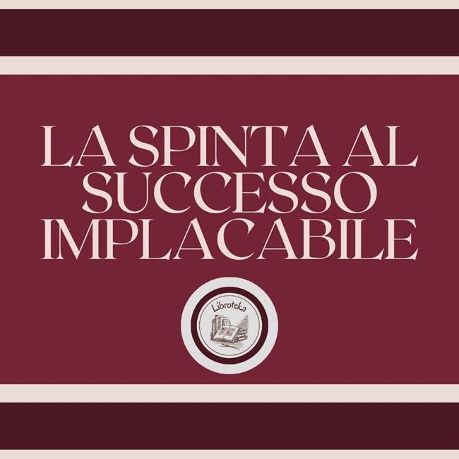 Libraccio La spinta al successo implacabile (audiolibro)