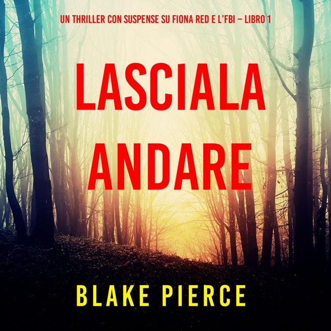 Libraccio Lasciala andare (Un thriller con suspense su Fiona Red e l’FBI – Libro 1) (audiolibro)