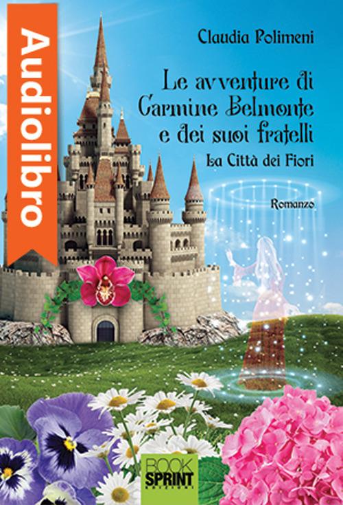 Libraccio Le avventure di Carmine Belmonte e dei suoi fratelli - La città dei fiori - I Volume (audiolibro)