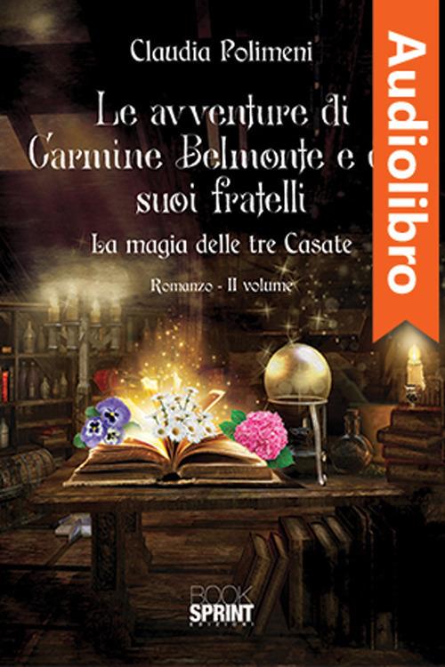Libraccio Le avventure di Carmine Belmonte e dei suoi fratelli - La magia delle tre Casate - II Volume (audiolibro)