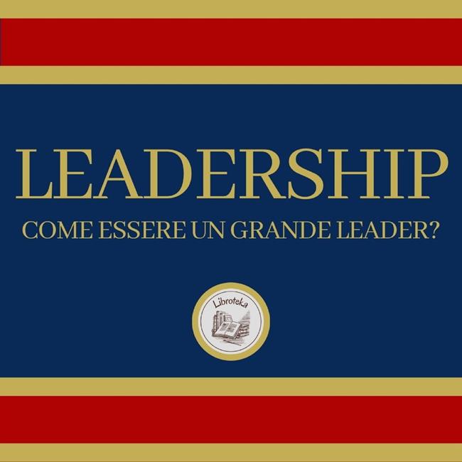 Libraccio Leadership: Come essere un grande leader? (audiolibro)