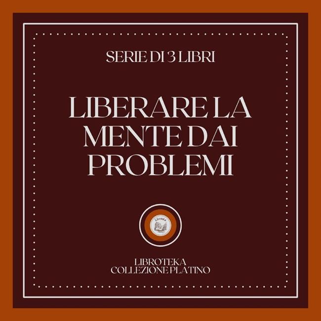 Libraccio LIBERARE LA MENTE DAI PROBLEMI (SERIE DI 3 LIBRI) (audiolibro)