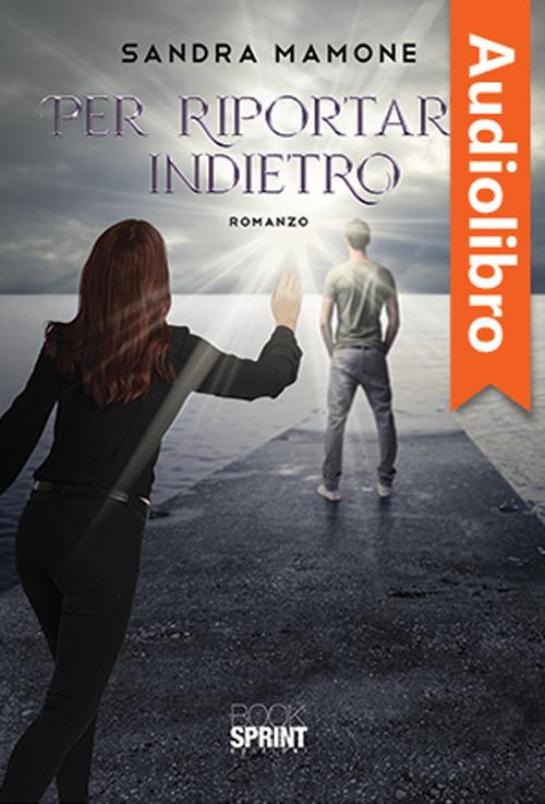 Libraccio Per riportarti indietro (audiolibro)