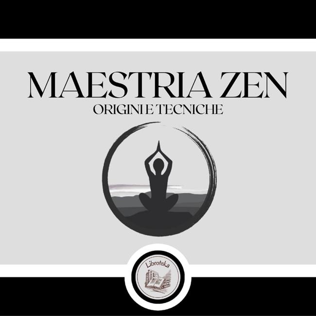 Libraccio Maestria Zen: Origini e Tecniche (audiolibro)