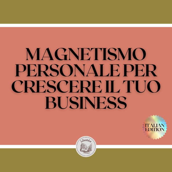 Libraccio MAGNETISMO PERSONALE PER CRESCERE IL TUO BUSINESS (audiolibro)