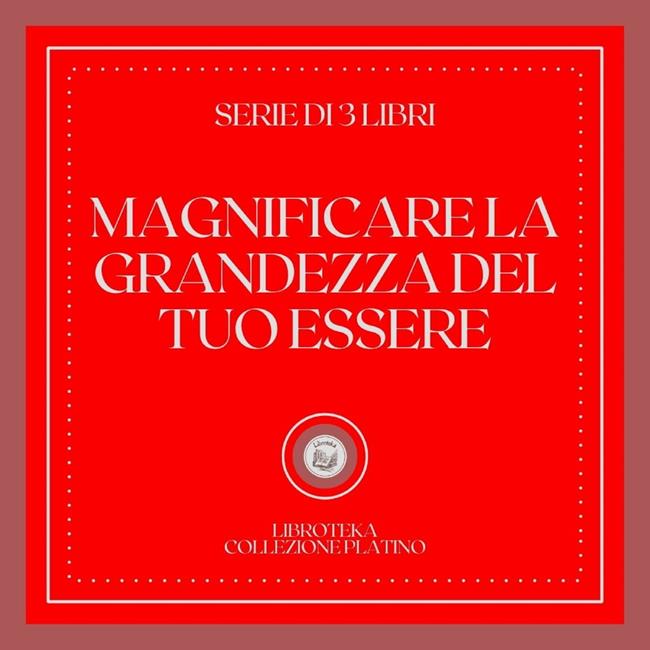 Libraccio MAGNIFICARE LA GRANDEZZA DEL TUO ESSERE (SERIE DI 3 LIBRI) (audiolibro)