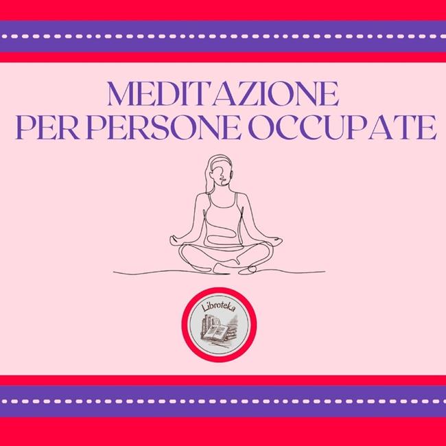 Libraccio Meditazione per persone occupate (audiolibro)