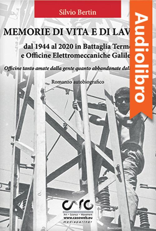 Libraccio Memorie di vita e lavoro dal 1944 al 2020 in Battaglia Terme e Officine Elettromeccaniche Galileo (audiolibro)