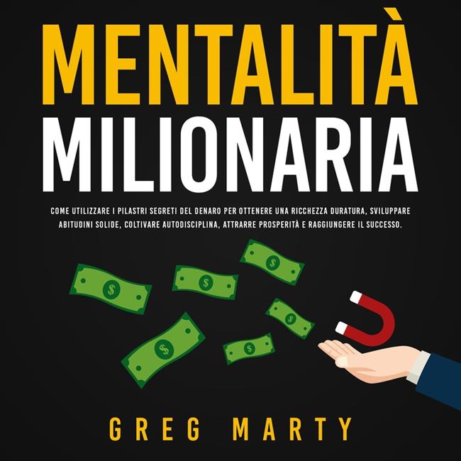 Libraccio Mentalità milionaria: Come utilizzare i pilastri segreti del denaro per ottenere una ricchezza duratura sviluppare abitudini solide coltivare autodisciplina attrarre prosperità e raggiungere il successo. (audiolibro)