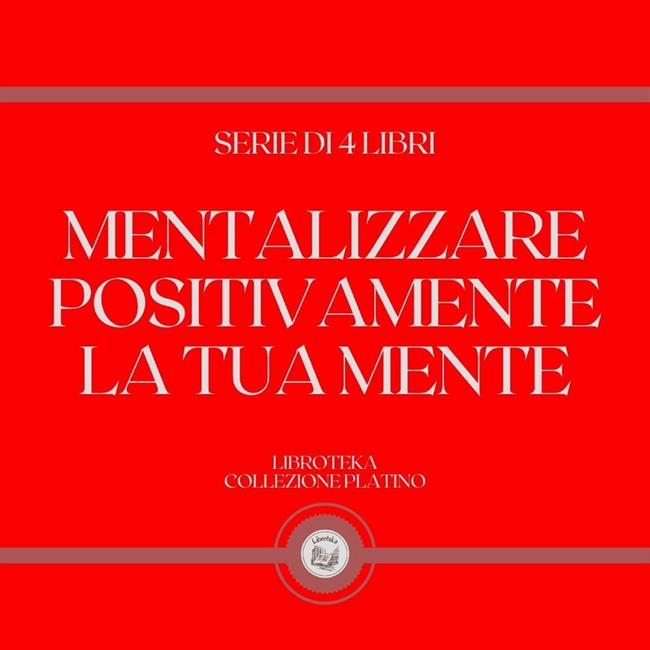 Libraccio MENTALIZZARE POSITIVAMENTE LA TUA MENTE (SERIE DI 4 LIBRI) (audiolibro)